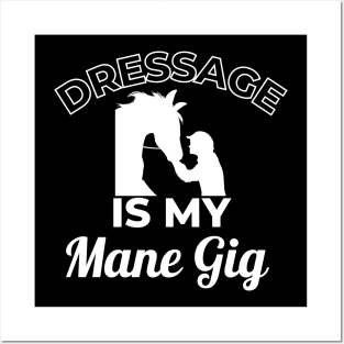 Dressage is my MANE Gig Posters and Art